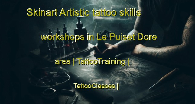 Skinart Artistic tattoo skills workshops in Le Puiset Dore area | TattooTraining | TattooClasses | SkinartTraining-France